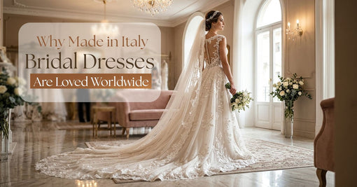 Why Made in Italy Bridal Dresses are Loved Worldwide?